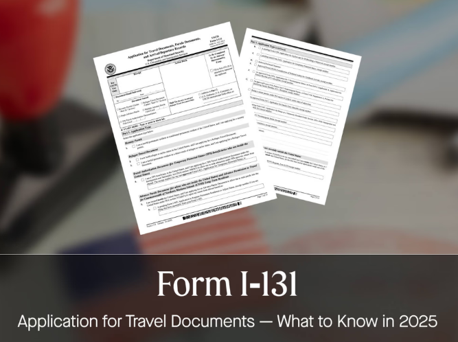Form I-131: Application for Travel Documents — What to Know in 2025