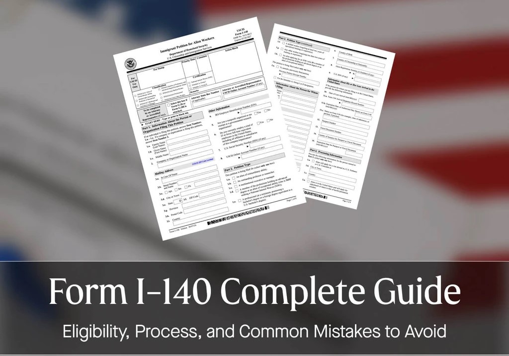 Form I-140 Complete Guide: Eligibility, Process, and Common Mistakes to Avoid